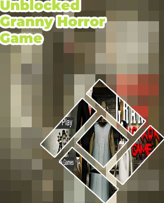 Granny unblocked games